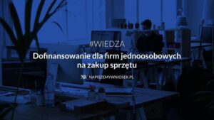 Ile można dostać dofinansowania na firmę: sprawdź szokujące kwoty
