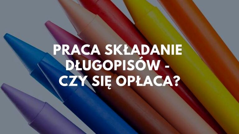 Ile naprawdę zarabia się na skręcaniu długopisów? Uważaj na oszustwa